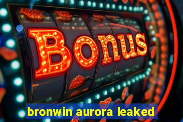 bronwin aurora leaked